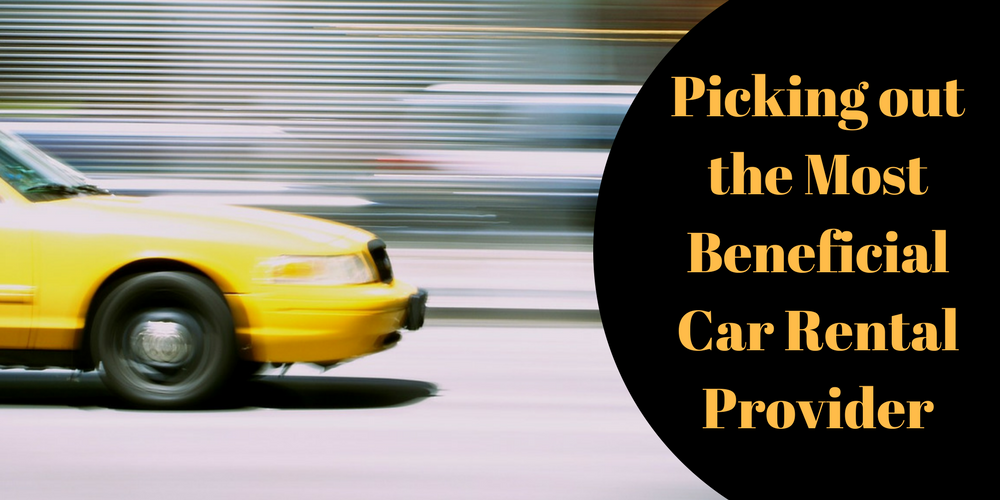 Picking out the Most Beneficial Car Rental Provider